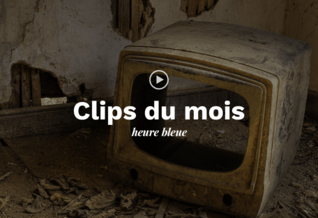 Sélection des clips du mois décortiqués par Heure Bleue.