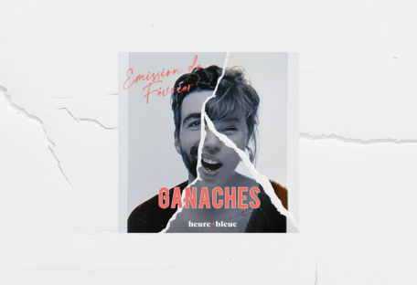 ganaches podcast culture lyon emission fevrier