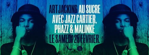 Artjacking x Le Sucre : Jazz Cartier, Phazz, Malinké