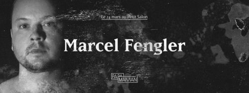 PAPA MAMAN invite : Marcel Fengler