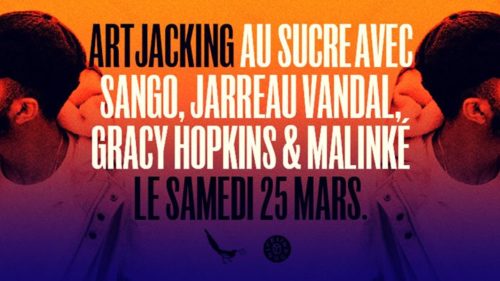 Artjacking x Le Sucre : Sango, Jarreau Vandal, Gracy Hopkins