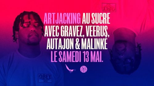 Artjacking x Le Sucre : Gravez, Veerus, Autajon, Malinké