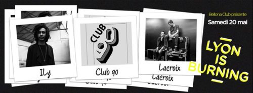 Lyon is burning #3 avec ILy, Club 90's, Lacroix.