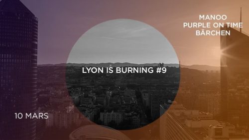 Lyon is burning #9 avec Manoo, Purple On Time, & Bärchen