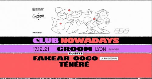 Club Nowadays x Groom #2 : Fakear, oOgo (La Fine Equipe), Ténéré