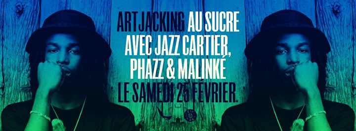 Artjacking x Le Sucre : Jazz Cartier, Phazz, Malinké