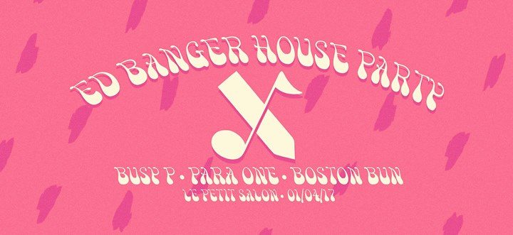 Ed Banger House Party W/ Busy P, Para One & Boston Bun