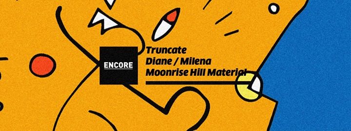 Encore : Truncate - Diane - Milena - Moonrise Hill