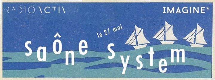 Radioactiv x Imagine* présentent Saône System