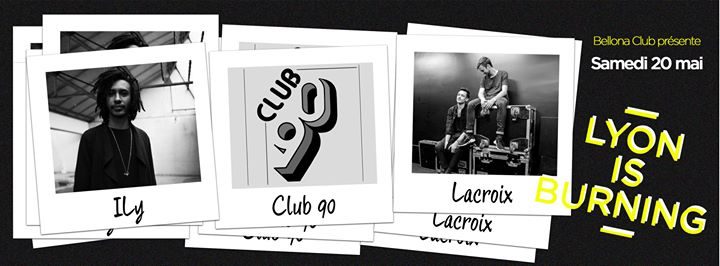 Lyon is burning #3 avec ILy, Club 90's, Lacroix.
