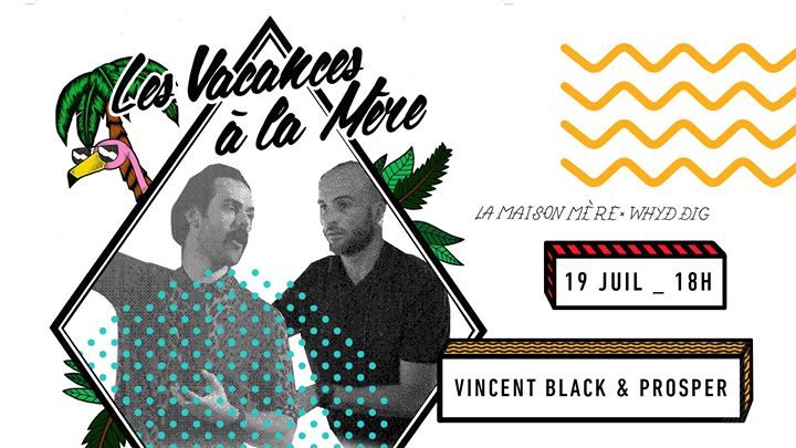 Festival / Les Vacances à la Mère x Vincent Black & Dj Prosper