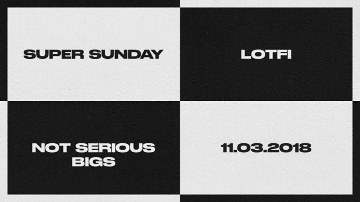 Super Sunday — Lotfi & Not Serious Bigs