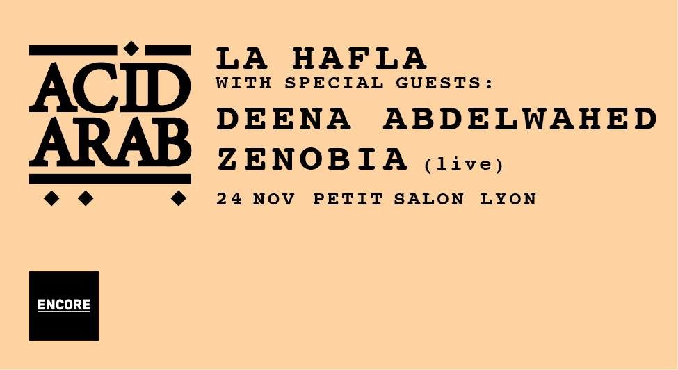Encore : La Hafla w/ Acid Arab ⏤ Deena Abdelwahed ⏤ Zenobia