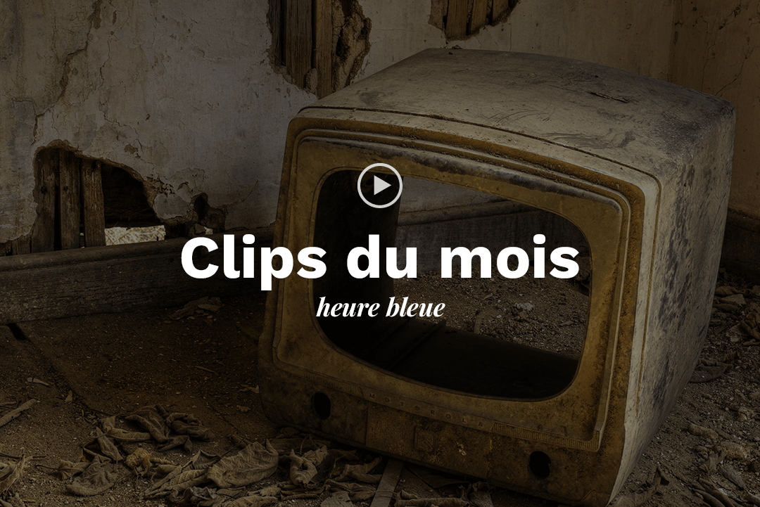 Sélection des clips du mois décortiqués par Heure Bleue.