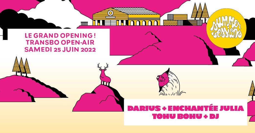 Le Grand Opening des Summer Sessions : Darius + Enchantée Julia + Tohu Bohu @Transbo Open-Air